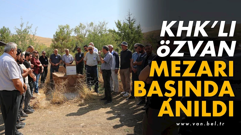 KHK’li Özvan mezarı başında anıldı