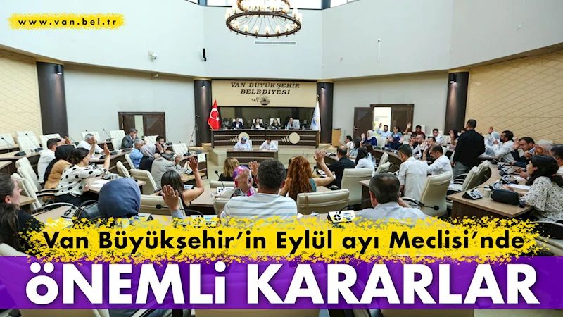 Van Büyükşehir’in Eylül ayı Meclisi’nde önemli kararlar