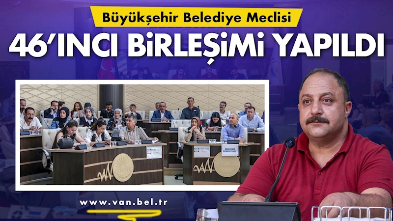 Büyükşehir Belediye Meclisi 46’ıncı birleşimi yapıldı