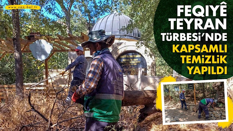 Feqiyê Teyran Türbesi’nde kapsamlı temizlik yapıldı