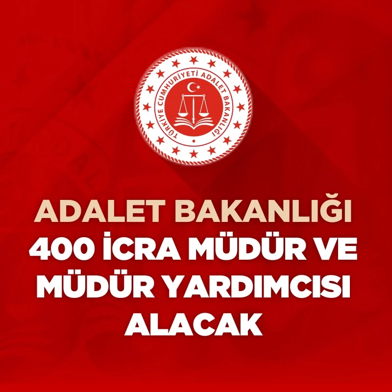 ADALET BAKANLIĞI 400 İCRA MÜDÜR VE MÜDÜR YARDIMCISI ALACAK