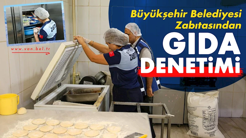 Büyükşehir Belediyesi zabıtasından gıda denetimi