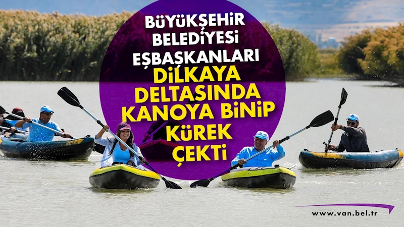 Eşbaşkanlar Dilkaya Deltasında kanoya binip kürek çekti