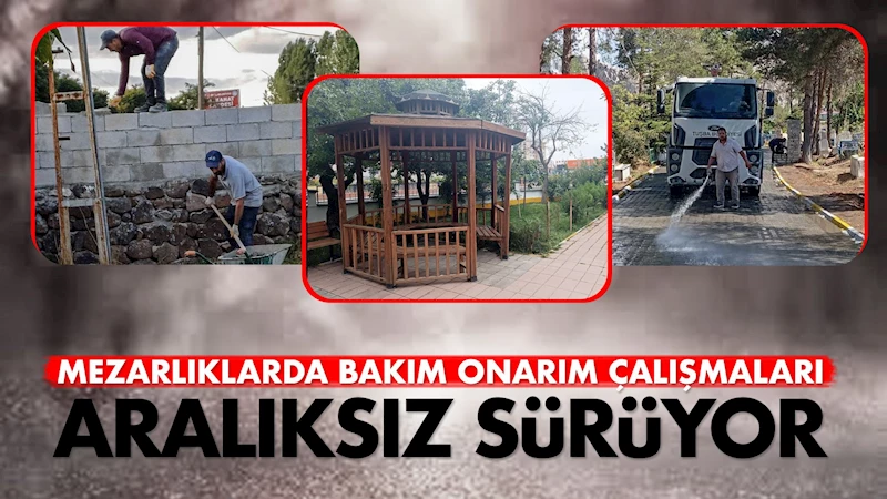 Mezarlıklarda bakım ve onarım çalışması aralıksız sürüyor