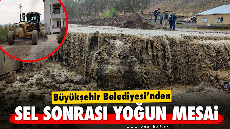 Büyükşehir Belediyesi’nden sel sonrası yoğun mesai