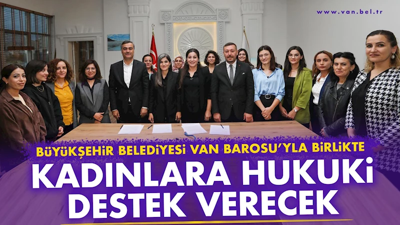 Büyükşehir Belediyesi Van Barosu’yla birlikte kadınlara hukuki destek verecek