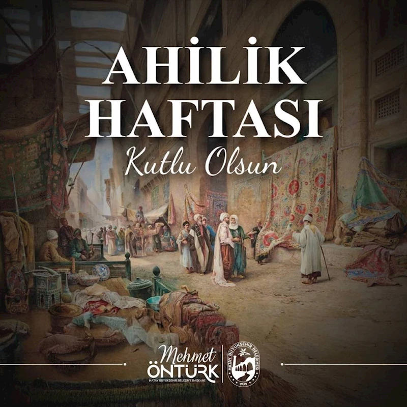 BAŞKAN ÖNTÜRK, AHİLİK HAFTASINI KUTLADI