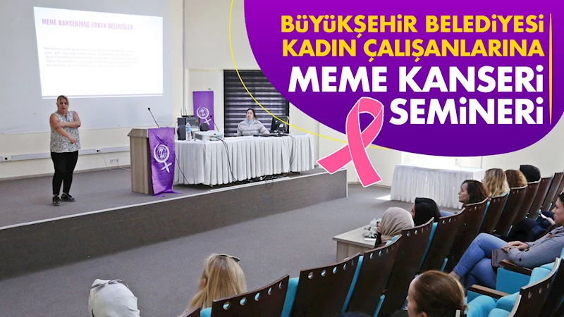 Büyükşehir Belediyesi kadın çalışanlarına meme kanseri semineri