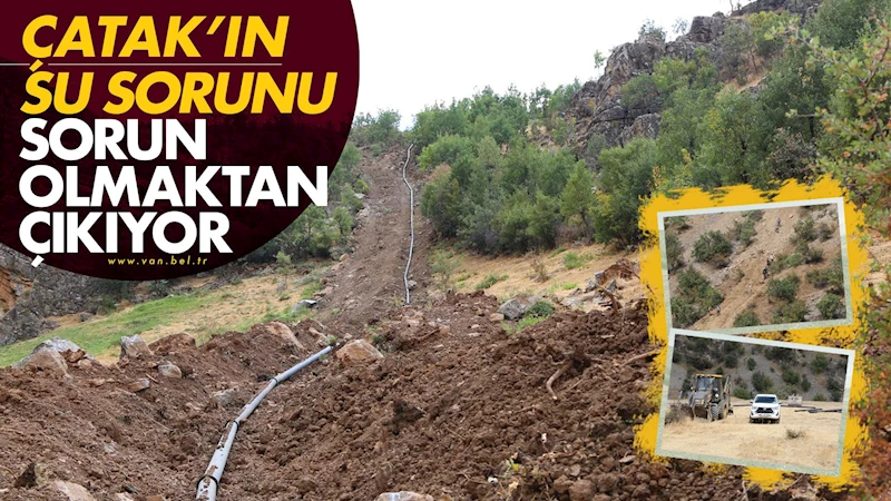 Çatak’ın su sorunu sorun olmaktan çıkıyor