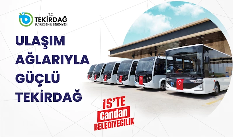 ULAŞIM AĞLARIYLA GÜÇLÜ TEKİRDAĞ