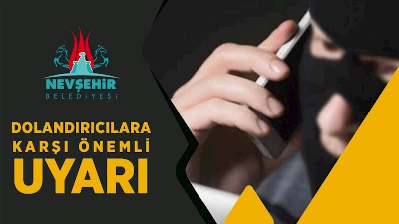 Nevşehir Belediyesi’nden “Dolandırıcılık” Uyarısı