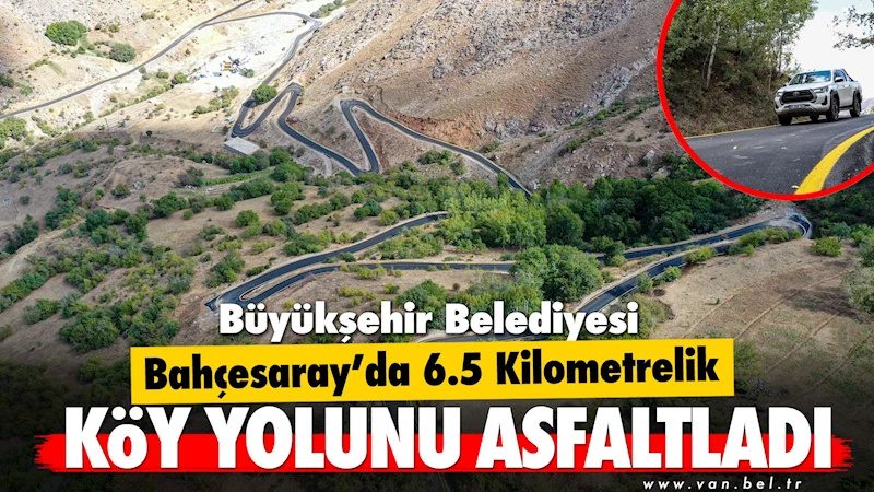 Büyükşehir Belediyesi Bahçesaray’da 6.5 kilometrelik köy yolunu asfaltladı