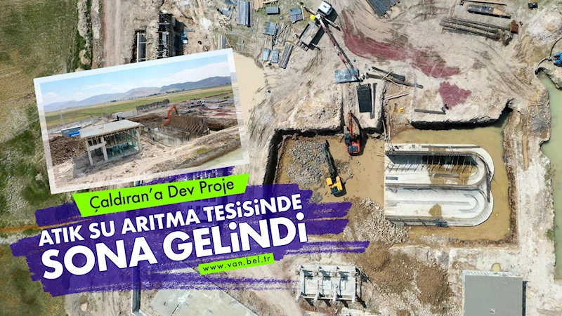 Çaldıran’a dev proje: Atık Su Arıtma Tesisinde sona gelindi