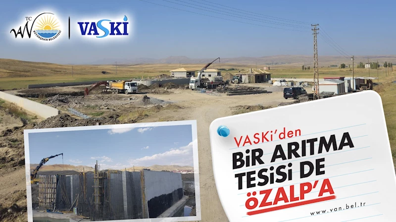 ️VASKİ’den bir arıtma tesisi de Özalp’a