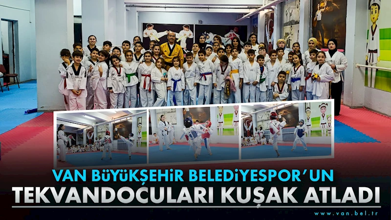 Van Büyükşehir Belediyespor’un tekvandocuları kuşak atladı