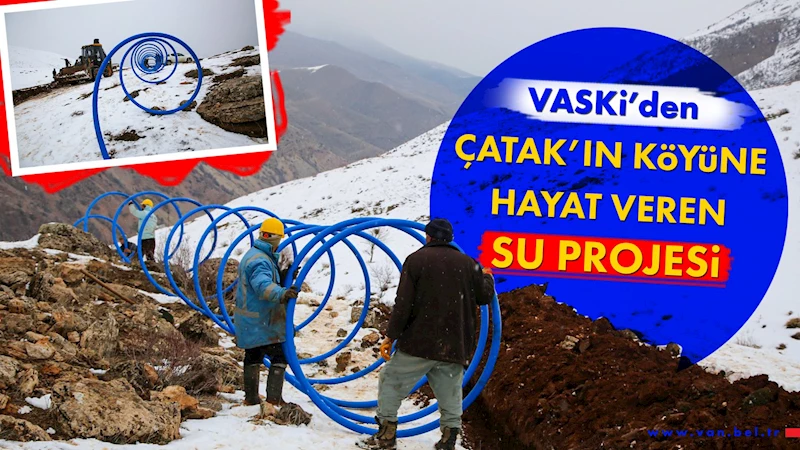 VASKİ’den Çatak’ın köyüne hayat veren su projesi