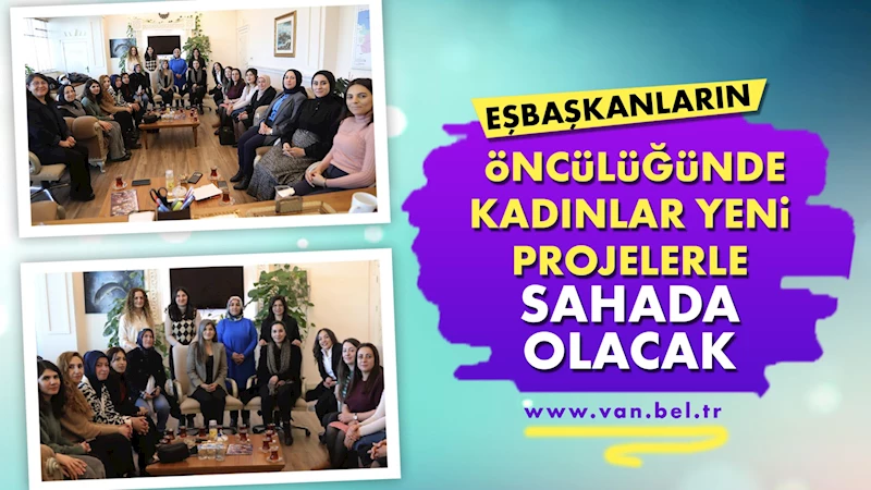 Eşbaşkanların öncülüğünde kadınlar yeni projelerle sahada olacak