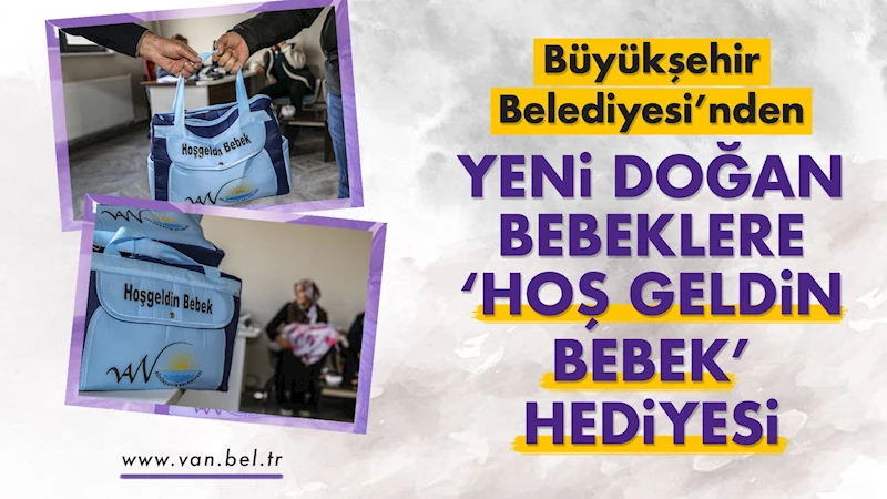 Büyükşehir Belediyesi’nden yeni doğan bebeklere ‘Hoş Geldin Bebek’ hediyesi