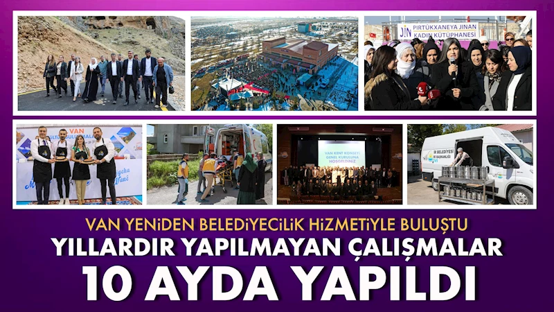 Van yeniden belediyecilik hizmetiyle buluştu: Yıllardır yapılmayan çalışmalar 10 ayda yapıldı