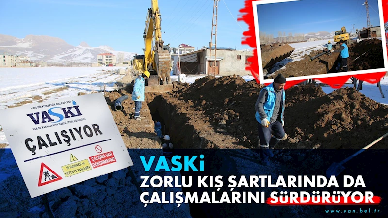 VASKİ zorlu kış şartlarında da çalışmalarını sürdürüyor