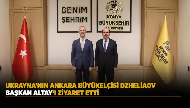 Ukrayna Büyükelçisi Dzheliaov Konya