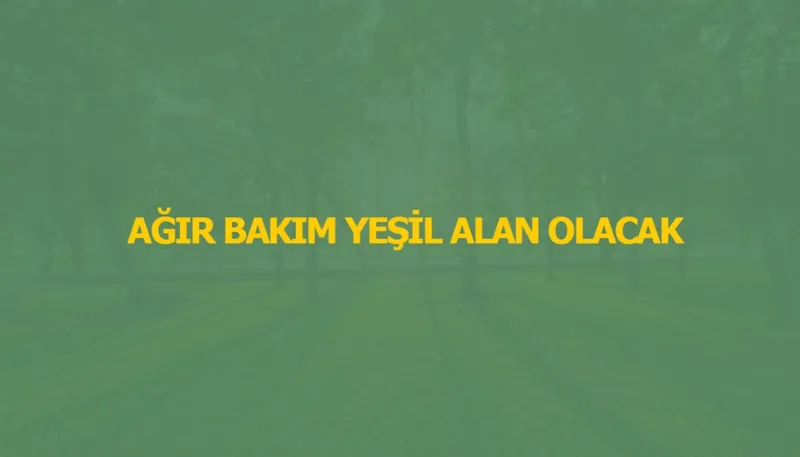 Ağır Bakım Alanı Kentsel Dönüşüm Projesi Açıklandı