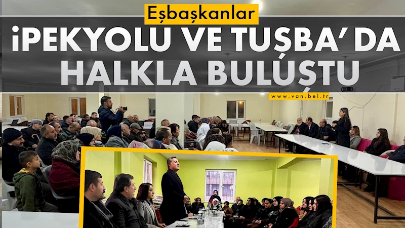 Eşbaşkanlar İpekyolu ve Tuşba’da halkla buluştu