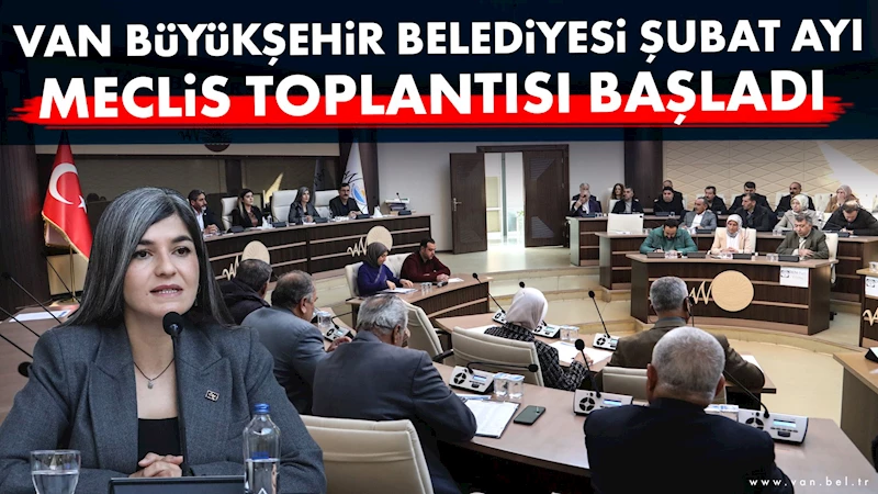 Van Büyükşehir Belediyesi Şubat ayı Meclis toplantısı başladı