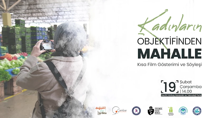 KADINLAR MAHALLELERİNİ ÇEKTİKLERİ KISA FİLMLE ANLATACAK