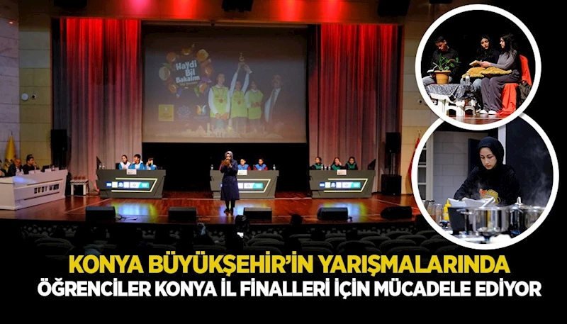 KONYA BÜYÜKŞEHİR’İN YARIŞMALARINDA ÖĞRENCİLER KONYA İL FİNALLERİ İÇİN MÜCADELE EDİYOR