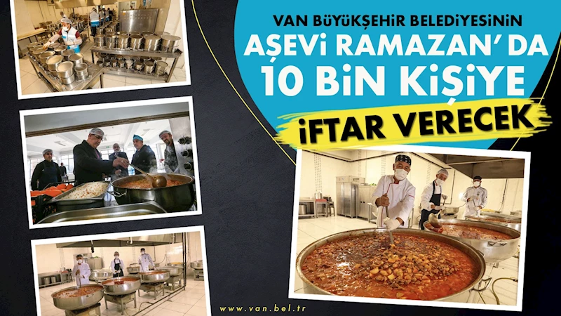 VAN BÜYÜKŞEHİR BELEDİYESİNİN AŞEVİ RAMAZAN’DA 10 BİN KİŞİYE İFTAR VERECEK