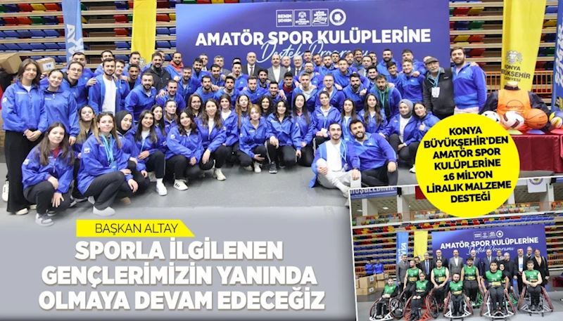 KONYA BÜYÜKŞEHİR’DEN AMATÖR SPOR KULÜPLERİNE 16 MİLYON LİRALIK MALZEME DESTEĞİ