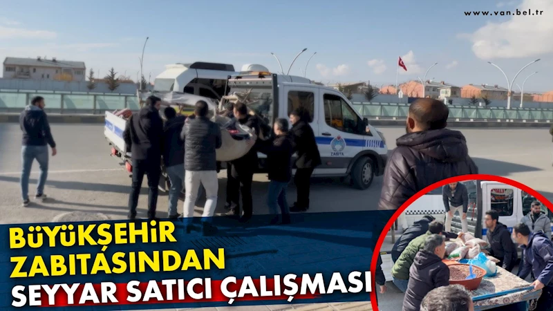 BÜYÜKŞEHİR ZABITASINDAN SEYYAR SATICI ÇALIŞMASI