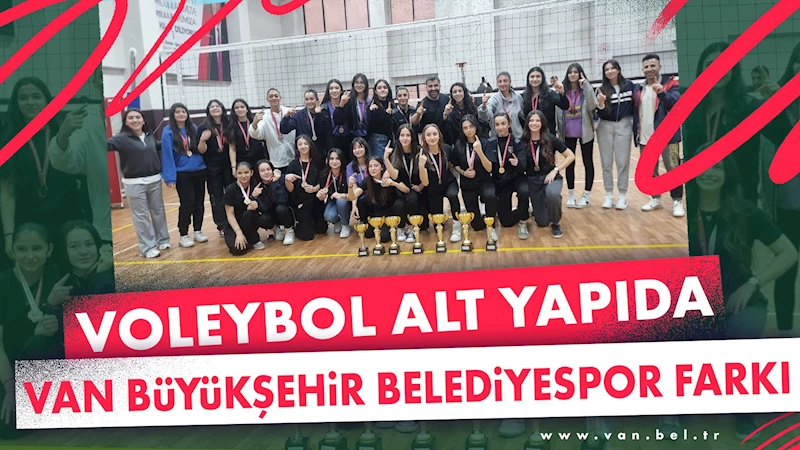 VOLEYBOL ALT YAPIDA VAN BÜYÜKŞEHİR BELEDİYESPOR FARKI