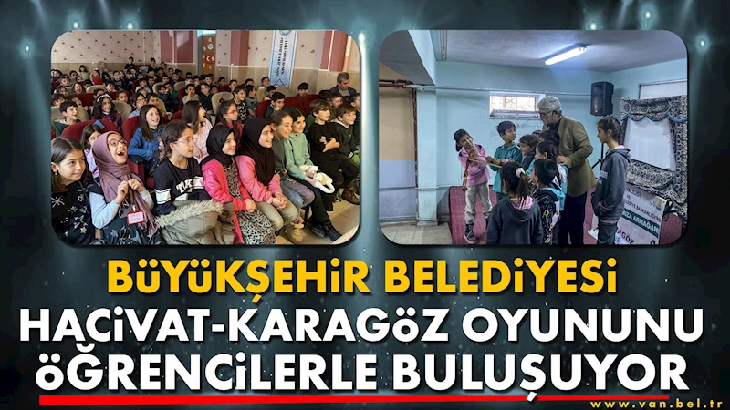 BÜYÜKŞEHİR BELEDİYESİ HACİVAT-KARAGÖZ OYUNUNU ÖĞRENCİLERLE BULUŞUYOR