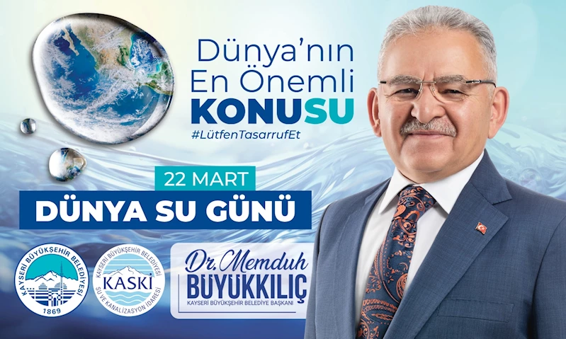 Büyükkılıç’tan ‘Dünya Su Günü’ Açıklaması: “Suyumuza Sahip Çıkmalıyız”