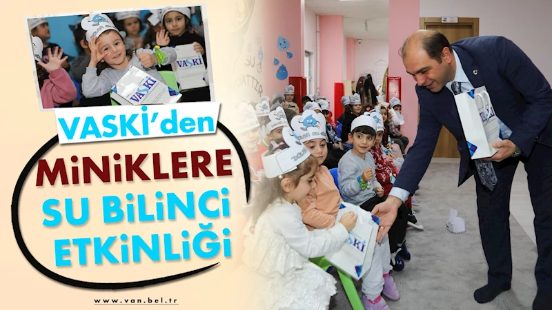 VASKİ’DEN MİNİKLERE SU BİLİNCİ ETKİNLİĞİ