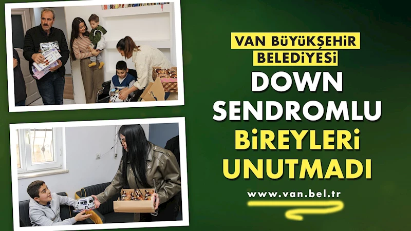 VAN BÜYÜKŞEHİR BELEDİYESİ DOWN SENDROMLU BİREYLERİ UNUTMADI