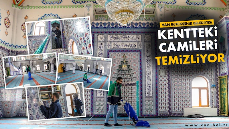 VAN BÜYÜKŞEHİR BELEDİYESİ KENTTEKİ CAMİLERİ TEMİZLİYOR