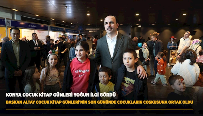 BAŞKAN ALTAY ÇOCUK KİTAP GÜNLERİ’NİN SON GÜNÜNDE ÇOCUKLARIN COŞKUSUNA ORTAK OLDU