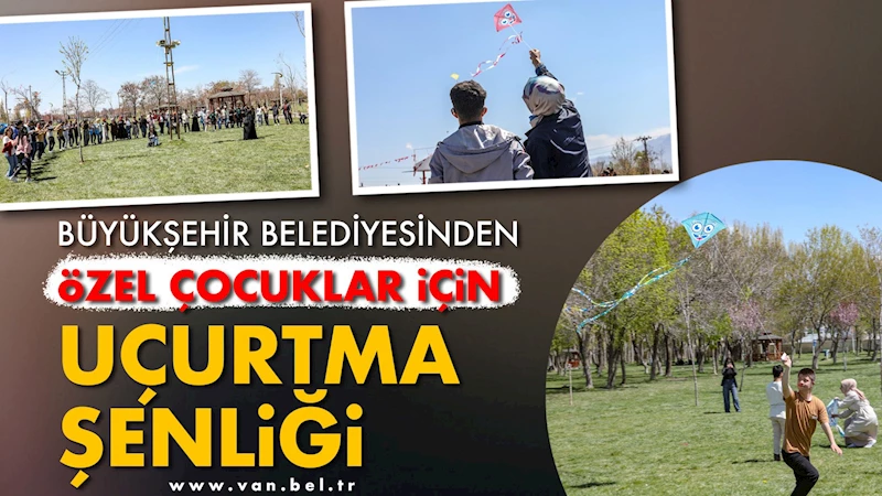 BÜYÜKŞEHİR BELEDİYESİNDEN ÖZEL ÇOCUKLAR İÇİN UÇURTMA ŞENLİĞİ