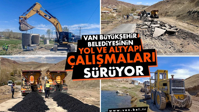 VAN BÜYÜKŞEHİR BELEDİYESİNİN YOL VE ALTYAPI ÇALIŞMALARI SÜRÜYOR
