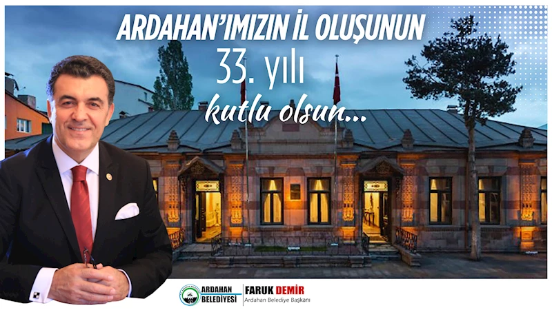 BAŞKAN DEMİR, ARDAHAN’IN İL OLUŞUNUN 33. YILDÖNÜMÜNÜ KUTLADI