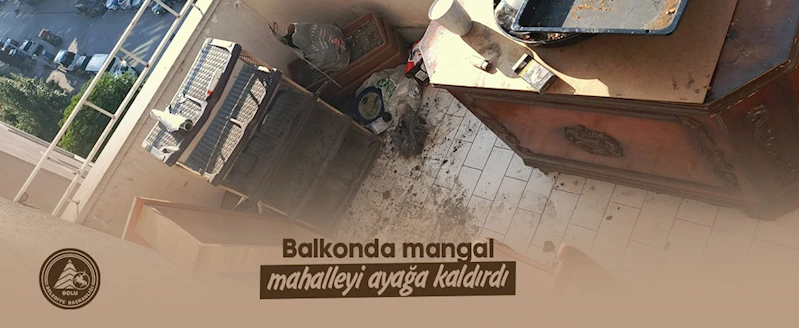Balkonda mangal mahalleyi ayağa kaldırdı