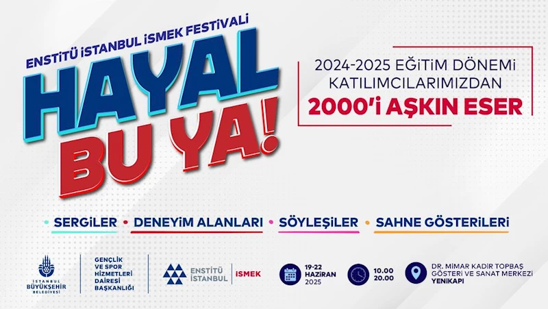 ENSTİTÜ İSTANBUL İSMEK “HAYAL BU YA!” FESTİVALİ BAŞLIYOR