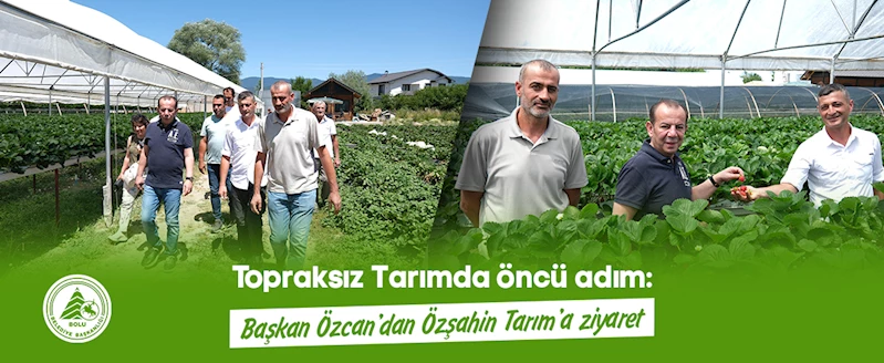 Topraksız Tarımda öncü adım: Başkan Özcan’dan Özşahin Tarım’a ziyaret