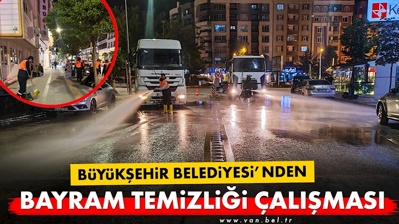 BÜYÜKŞEHİR BELEDİYESİ’NDEN BAYRAM TEMİZLİĞİ ÇALIŞMASI