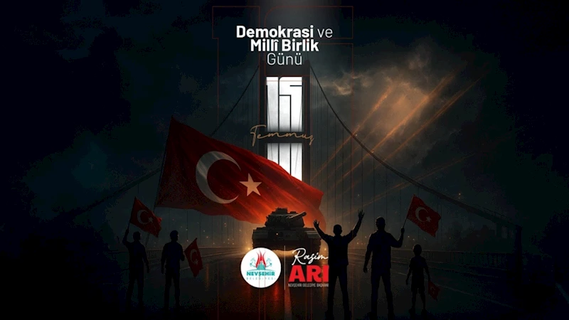Belediye Başkanı Rasim Arı’dan 15 Temmuz Mesajı