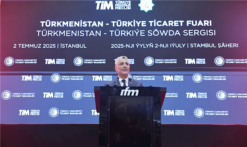 Ticaret Bakanı Bolat, Türkmenistan Ticaret Fuarı ve F İstanbul Fuarı