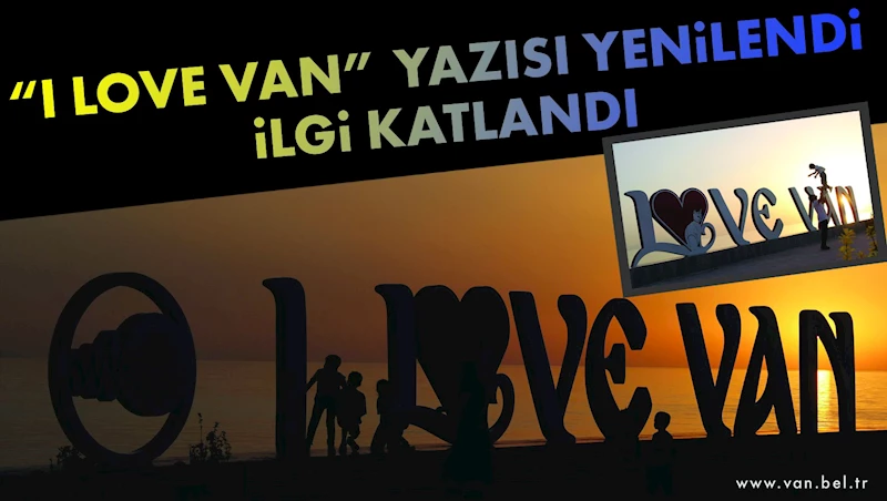 “I LOVE VAN” YAZISI YENİLENDİ, İLGİ KATLANDI